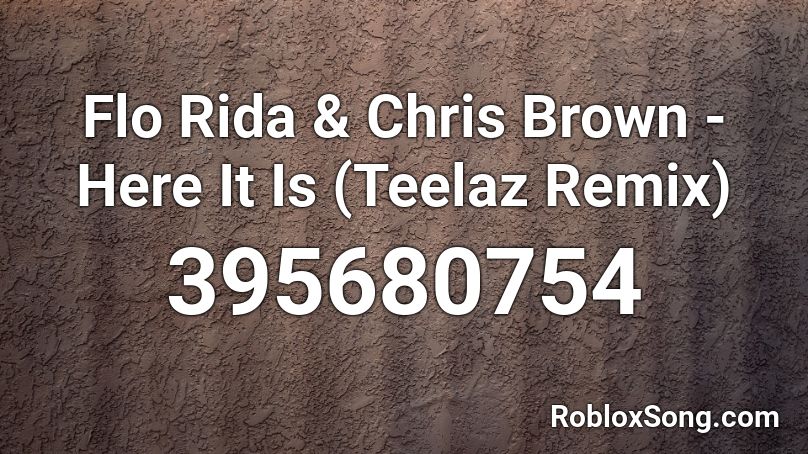 Flo Rida & Chris Brown - Here It Is (Teelaz Remix) Roblox ID