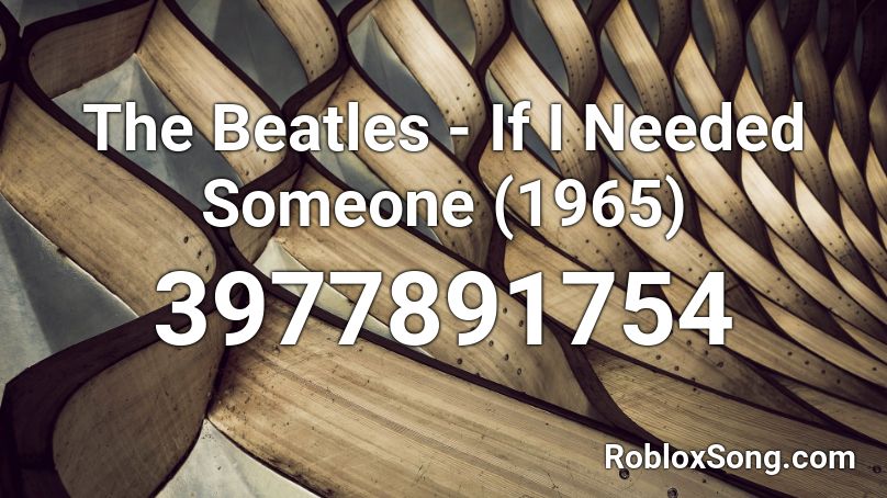 The Beatles - If I Needed Someone (1965) Roblox ID