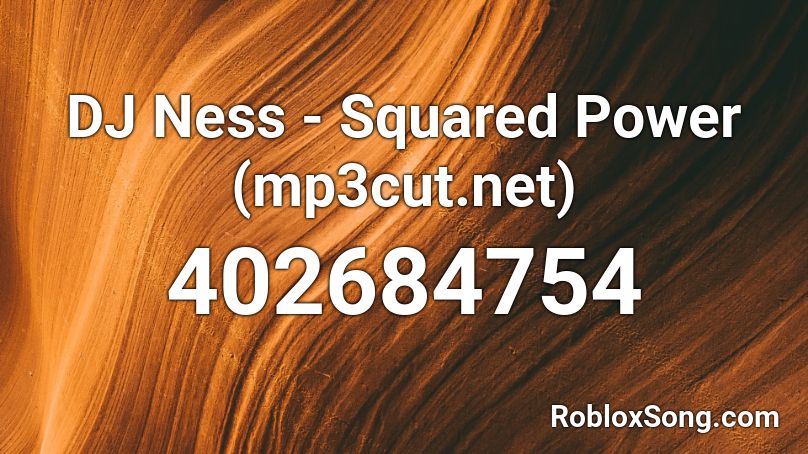 DJ Ness - Squared Power (mp3cut.net) Roblox ID