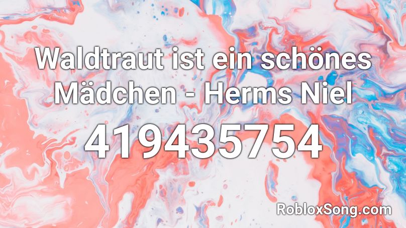 Waldtraut Ist Ein Schones Madchen Herms Niel Roblox Id Roblox Music Codes