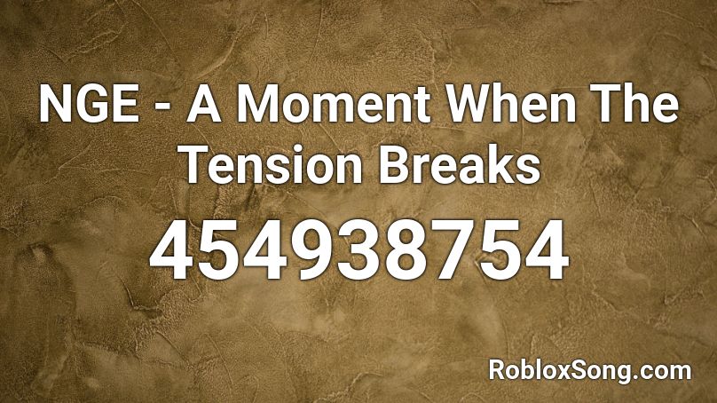 NGE - A Moment When The Tension Breaks Roblox ID