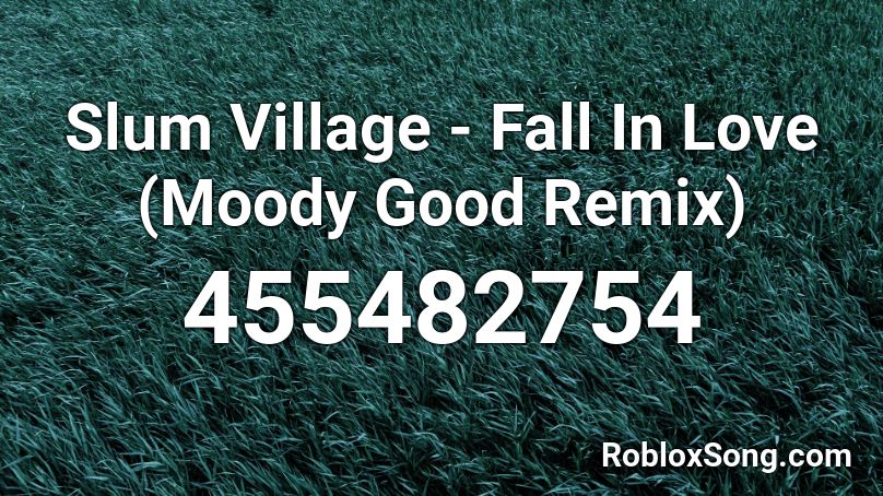 Slum Village - Fall In Love (Moody Good Remix) Roblox ID