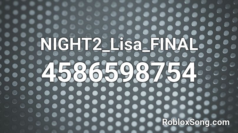 NIGHT2_Lisa_FINAL Roblox ID