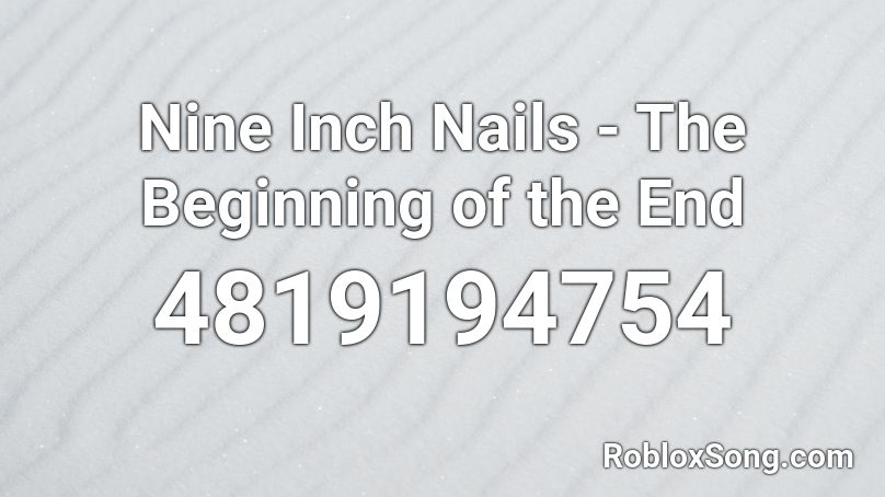 Nine Inch Nails - The Beginning of the End Roblox ID
