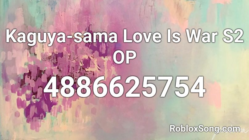 Kaguya-sama Love Is War S2 OP Roblox ID