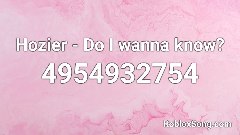 Hozier - Do I wanna know? Roblox ID