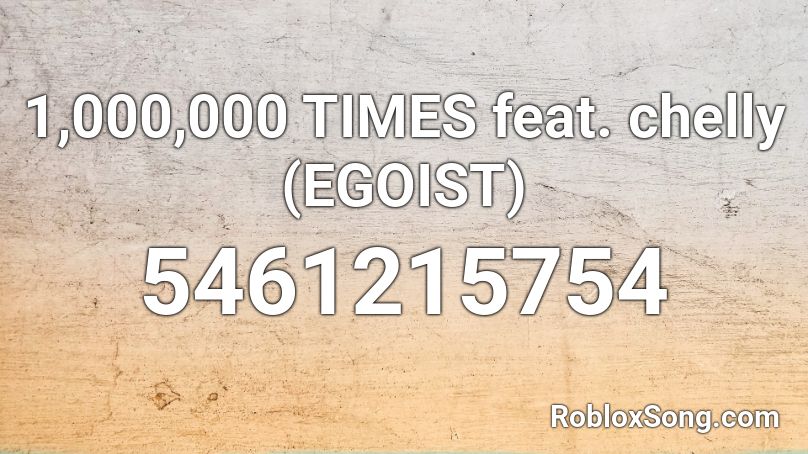 1 000 000 Times Feat Chelly Egoist Roblox Id Roblox Music Codes