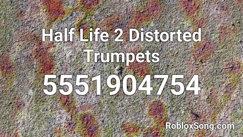 Half Life 2 Distorted Trumpets  Roblox ID