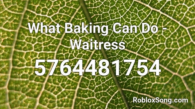 What Baking Can Do - Waitress Roblox ID