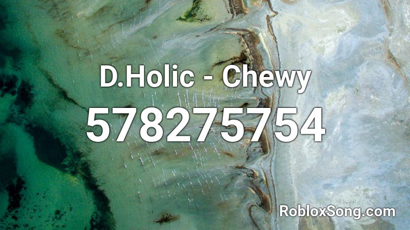 D.Holic - Chewy Roblox ID