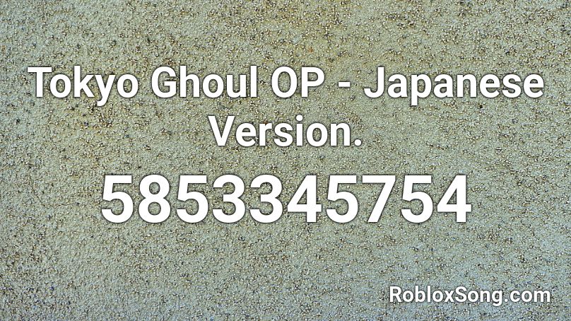 Tokyo Ghoul OP - Japanese Version. Roblox ID