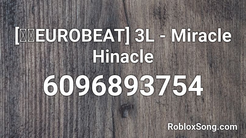 [東方EUROBEAT] 3L - Miracle Hinacle Roblox ID