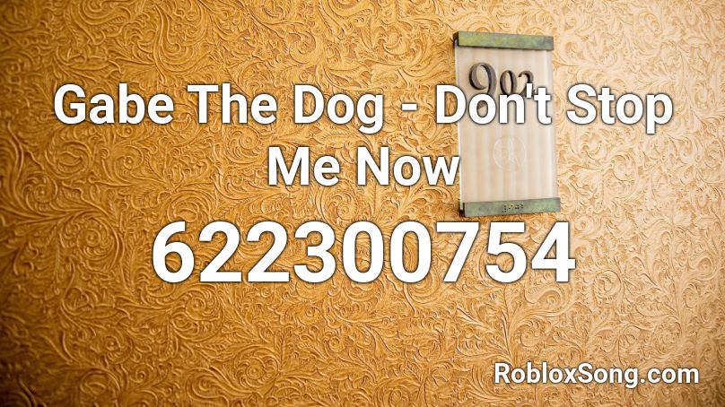 Gabe The Dog - Don't Stop Me Now Roblox ID