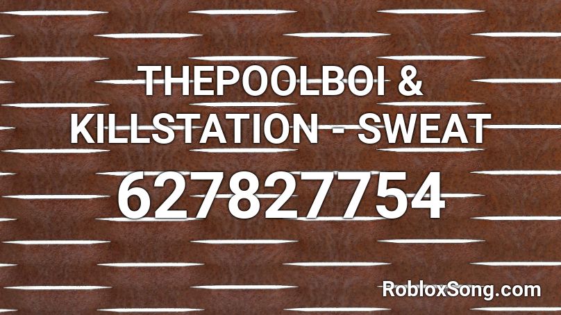 THEPOOLBOI & KILLSTATION - SWEAT Roblox ID