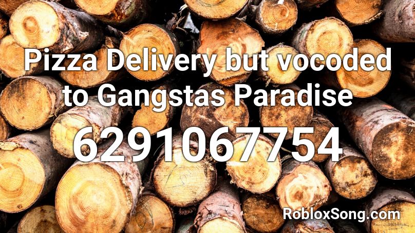 Pizza Delivery but vocoded to Gangstas Paradise Roblox ID
