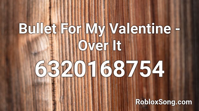 Bullet For My Valentine - Over It Roblox ID