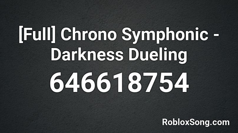 [Full] Chrono Symphonic - Darkness Dueling Roblox ID