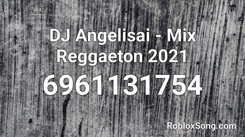 DJ Angelisai - Mix Reggaeton 2021 Roblox ID