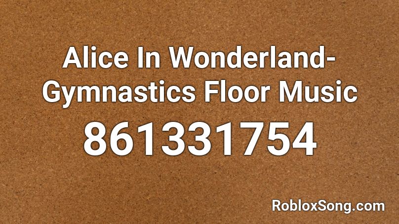 Alice In Wonderland Gymnastics Floor Music Roblox Id Roblox Music Codes - roblox gymnastics music