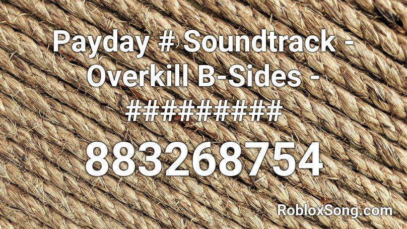 Payday # Soundtrack - Overkill B-Sides - ######### Roblox ID