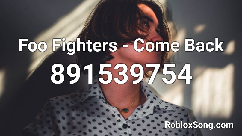 Foo Fighters - Come Back Roblox ID