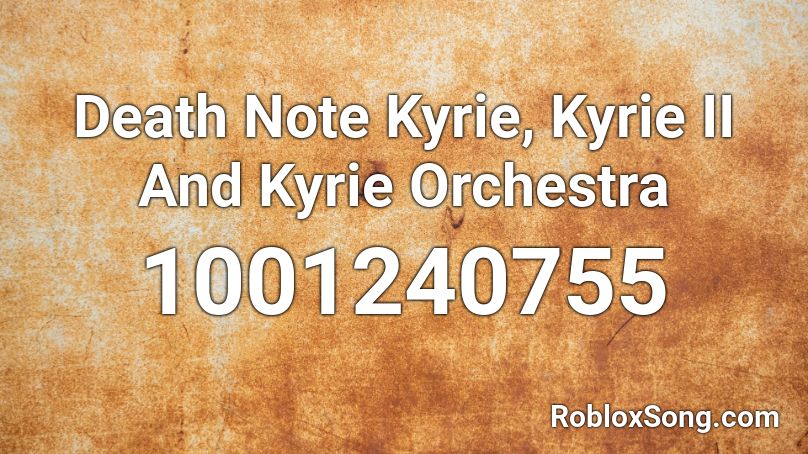 Death Note Kyrie, Kyrie II And Kyrie Orchestra Roblox ID