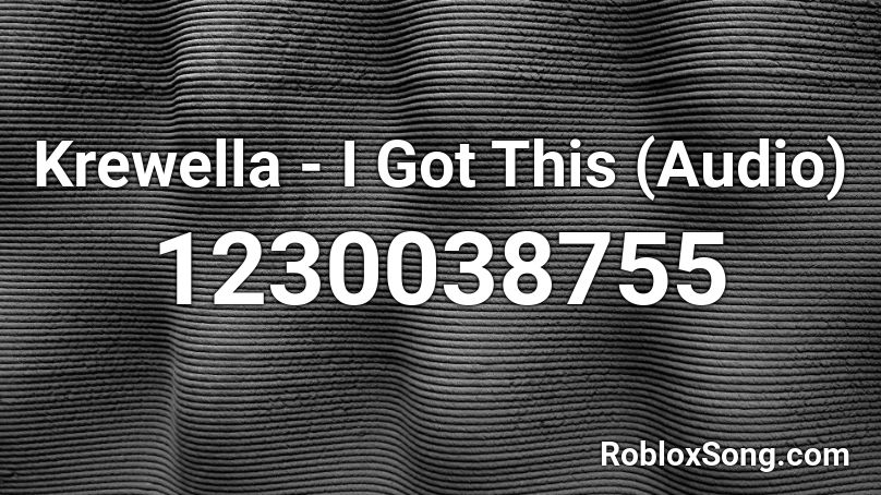 Krewella - I Got This (Audio) Roblox ID