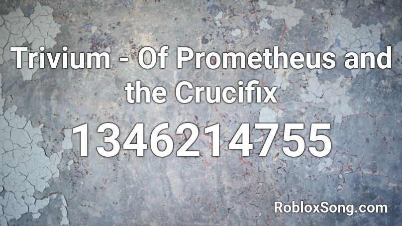 Trivium - Of Prometheus and the Crucifix Roblox ID