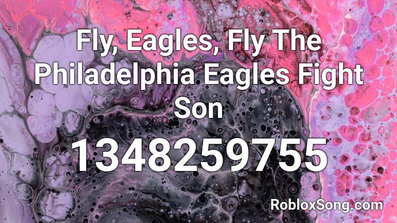 Fly, Eagles, Fly The Philadelphia Eagles Fight Son Roblox ID