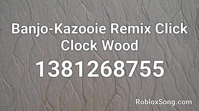 Banjo-Kazooie Remix Click Clock Wood Roblox ID