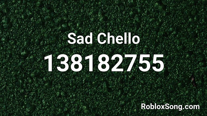 Sad Chello Roblox ID