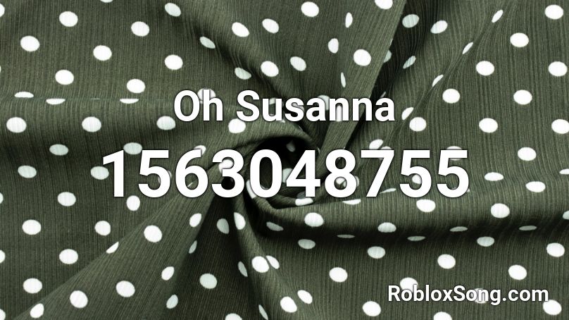 Oh Susanna  Roblox ID