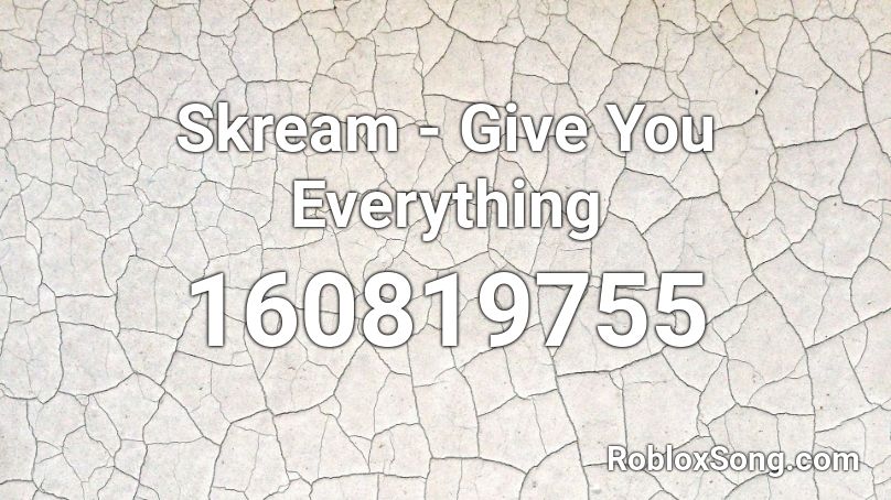 Skream - Give You Everything Roblox ID