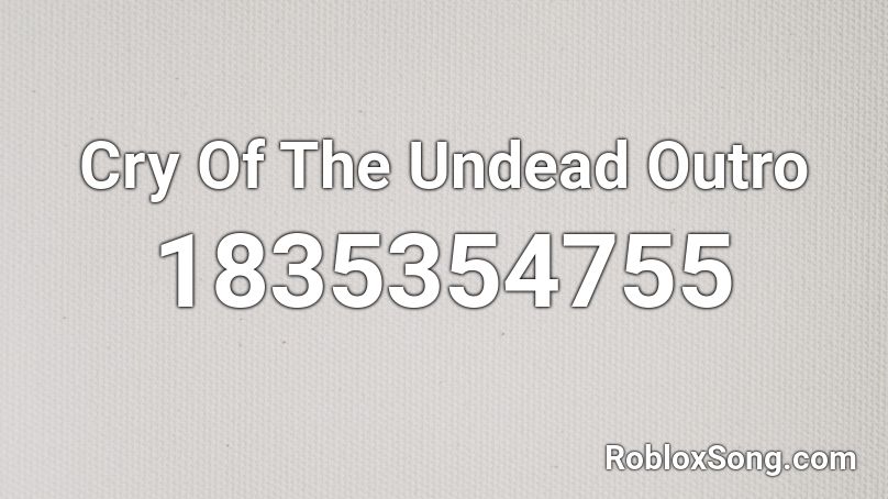Cry Of The Undead Outro Roblox ID