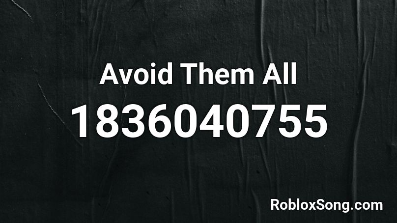 Avoid Them All Roblox ID