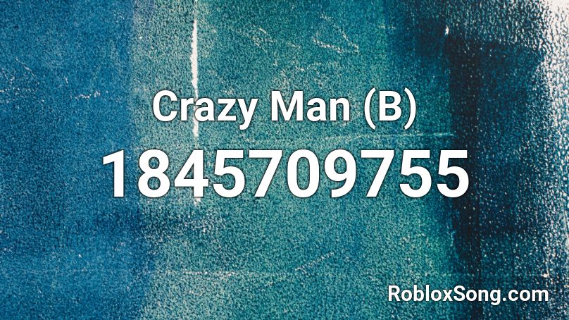 Crazy Man (B) Roblox ID