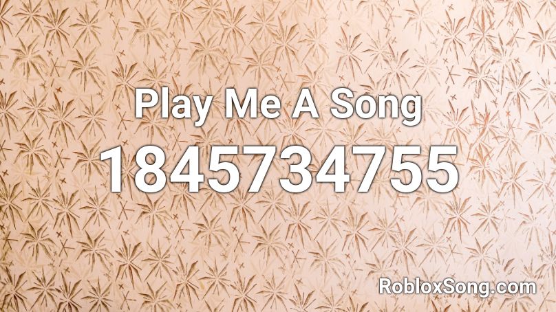 Play Me A Song Roblox ID