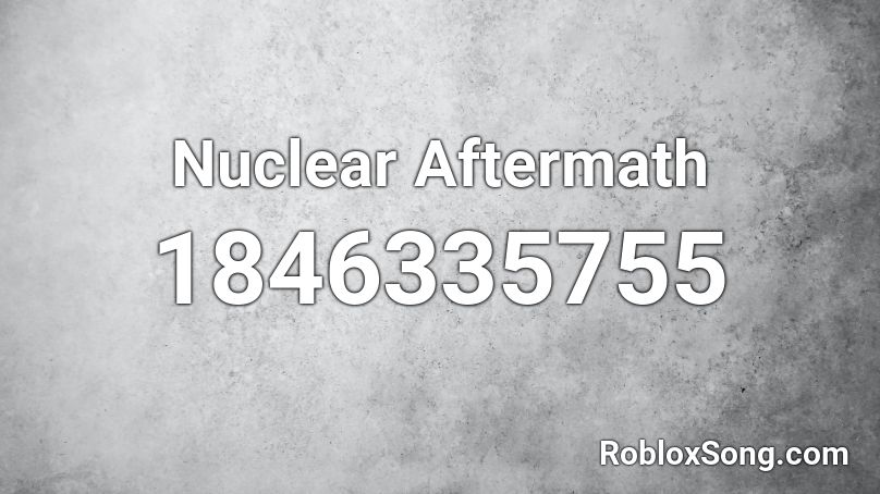 Nuclear Aftermath Roblox ID