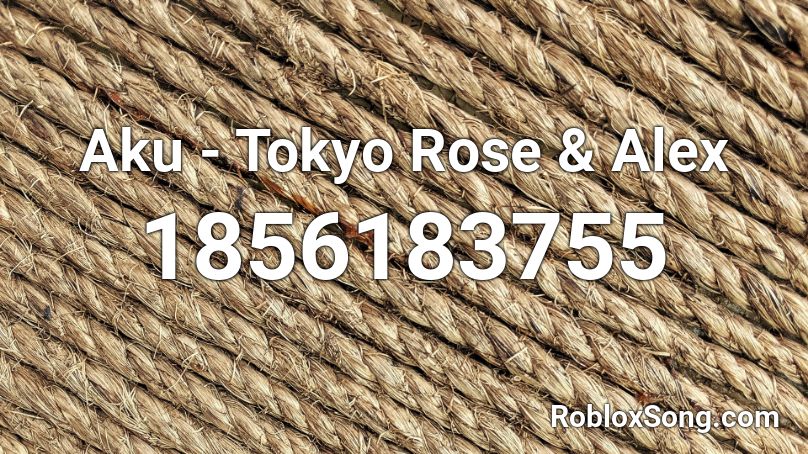 Aku - Tokyo Rose & Alex Roblox ID