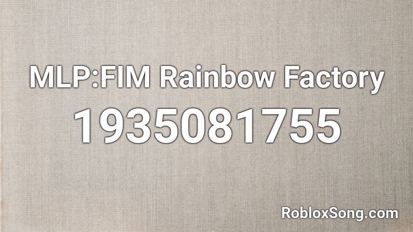 Mlp Fim Rainbow Factory Roblox Id Roblox Music Codes - how to get in the rainbow factory in rim roblox