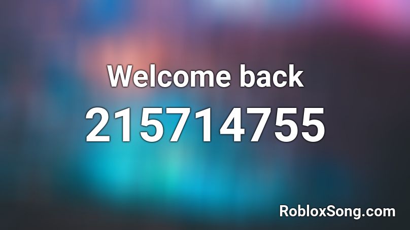 Welcome back Roblox ID