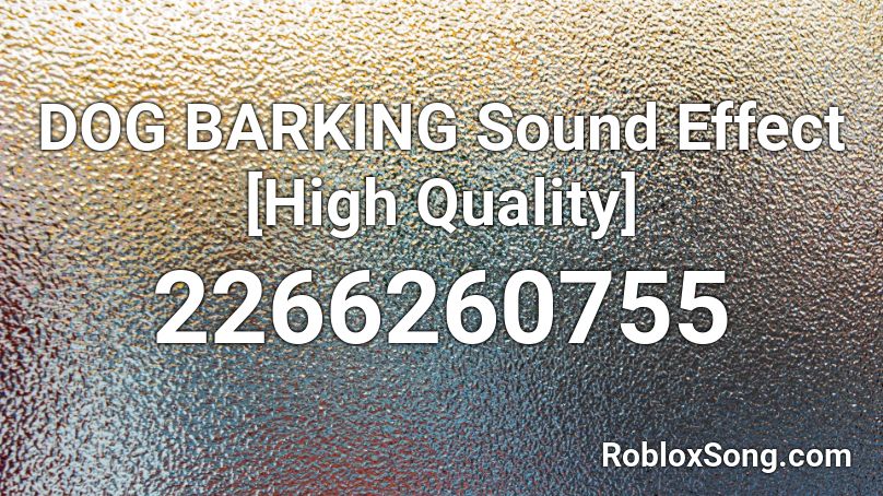 Dog Barking Sound Effect High Quality Roblox Id Roblox Music Codes - loud car sound roblox id