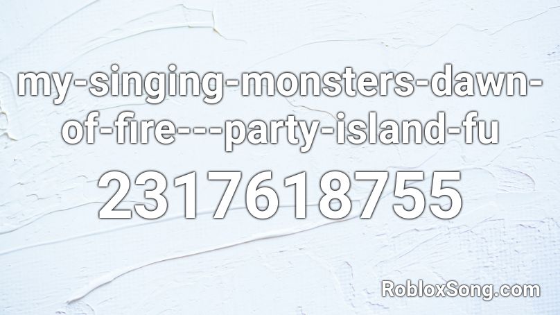 my-singing-monsters-dawn-of-fire---party-island-fu Roblox ID
