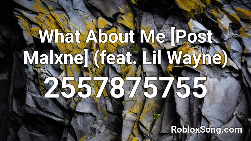 What About Me [Post Malxne] (feat. Lil Wayne) Roblox ID