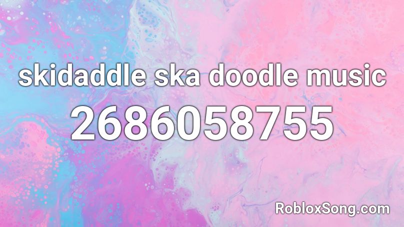 skidaddle ska doodle music Roblox ID