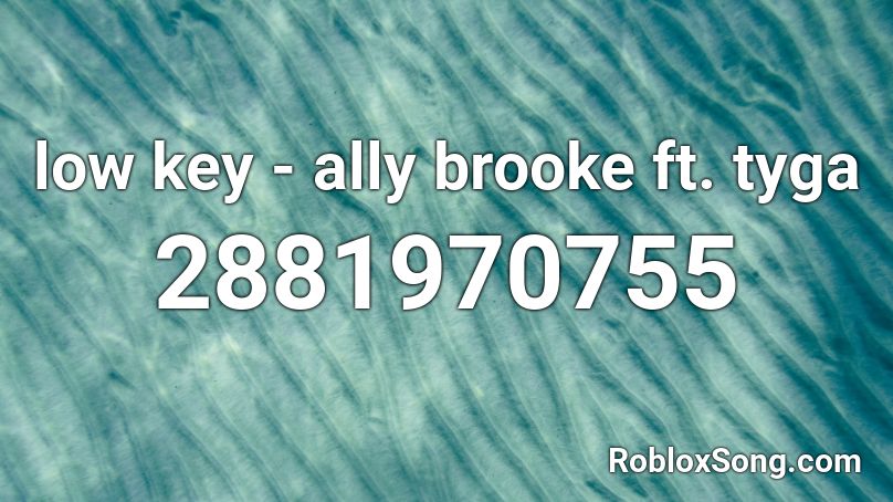 low key - ally brooke ft. tyga Roblox ID