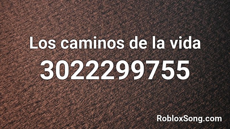 Los Caminos De La Vida Roblox Id Roblox Music Codes - pewdiepie congratulations roblox music id