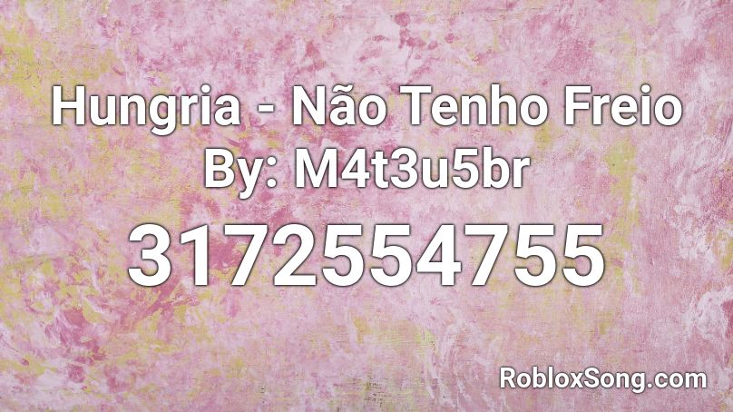 Hungria - Não Tenho Freio By: M4t3u5br Roblox ID