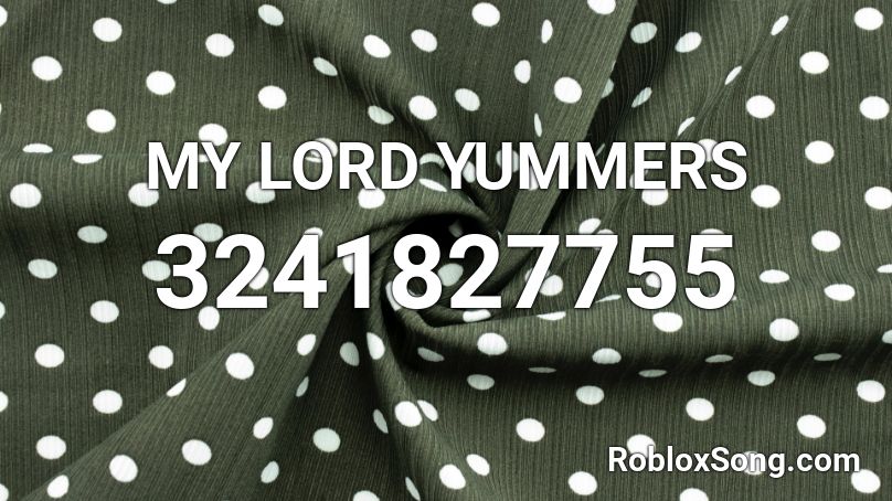 My Lord Yummers Roblox Id Roblox Music Codes - what is yummers roblox username
