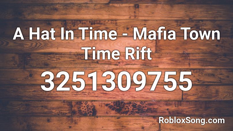 A Hat In Time - Mafia Town Time Rift Roblox ID